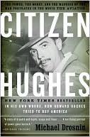 Citizen Hughes: The Power, the Money and the Madness of the Man Portrayed in the Movie The Aviator