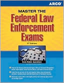 Master The Federal Law Enforcement Exams: Become a Top Gun in Federal Law Enforcement
