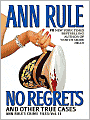 No Regrets and Other True Cases (Ann Rule's Crime Files Series #11)
