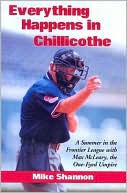 Everything Happens in Chillicothe: A Summer in the Frontier League with Max McLeary, the One-Eyed Umpire