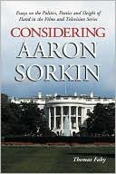 Considering Aaron Sorkin: Essays on the Politics, Poetics and Sleight of Hand in the Films and Television Series