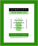 Simplify Your Work Life: 100 Ways to Change the Way You Work So You Have More Time to Live