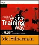 Training the Active Training Way: 8 Strategies to Spark Learning and Change