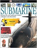Submarine (Eyewitness Books Series): Discover the Secret Underwater World of Submarines and Submersibles