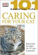 Caring for Your Cat (101 Essential Tips Series)
