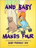 And Baby Makes Four: A Trimester-by-Trimester Guide to a Baby-Friendly Dog