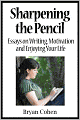 Sharpening the Pencil: Essays on Writing, Motivation and Enjoying Your Life