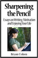 download Sharpening the Pencil : Essays on Writing, Motivation and Enjoying Your Life book