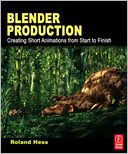 Blender Production: Creating Short Animations from Start to Finish