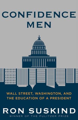 Confidence Men: Wall Street, Washington, and the Education of a President
