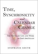 Time, Synchronicity and Calendar Change: The Visionary Life and Work of Jose Arguelles