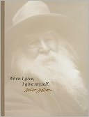 When I Give, I Give Myself ...Walt Whitman
