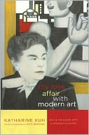 My Love Affair with Modern Art: Behind the Scenes with a Legendary Curator