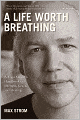 Life Worth Breathing: A Yoga Master's Handbook of Strength, Grace, and Healing