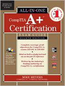 CompTIA A+ Certification All-in-One Exam Guide, 8th Edition (Exams 220-801 & 220-802)