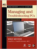 Mike Meyers' CompTIA A+ Guide to Managing and Troubleshooting PCs, 4th Edition (Exams 220-801 & 220-802)