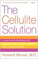 Cellulite Solution: A Doctor's Program for Losing Lumps, Bumps, Dimples, and Stretch Marks