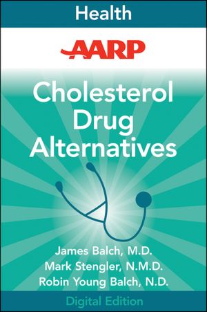 AARP Cholesterol Drug Alternatives: All-Natural Options for Better Health without the Side Effects
