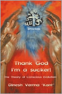 Thank God I'm a Sucker!: (The Theory of Conscious Evolution)