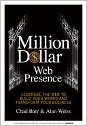 Million Dollar Web Presence: Leverage the Web to Build Your Brand and Transform Your Business