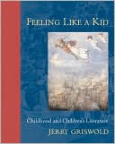 Feeling Like a Kid: Childhood and Children's Literature