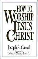 How to Worship Jesus Christ