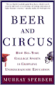 Beer and Circus: How Big-Time College Sports is Crippling Undergraduate Education