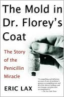 The Mold in Dr. Florey's Coat: The Story of the Penicillin Miracle