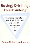 Eating, Drinking, Overthinking: The Toxic Triangle of Food, Alcohol, and Depression--and How Women Can Break Free