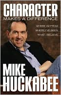 Character Makes a Difference: Where I'm From, Where I've Been, and What I Believe