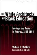 The White Architects of Black Education: Ideology and Power in America, 1865-1954