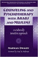 Counseling and Psychotherapy with Arabs & Muslims: A Culturally Sensitive Approach