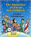 The Imitation of Christ for Children: A Guide to Following Jesus
