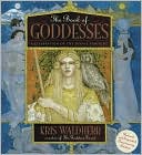 Book of Goddessess: A Celebration of the Divine Feminine