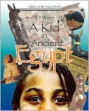 If I Were a Kid in Ancient Egypt (Children of the Ancient World Series)