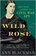 Wild Rose: Rose O'Neale Greenhow, Civil War Spy