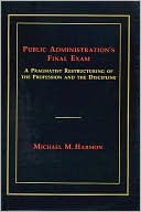 Public Administration's Final Exam: A Pragmatist Restructuring of the Profession and the Discipline