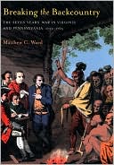 Breaking the Backcountry: The Seven Years' War in Virginia and Pennsylvania, 1754-1765