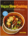 Quick and Easy Vegan Slow Cooking: More Than 150 Tasty, Nourishing Recipes That Practically Make Themselves