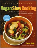 Quick and Easy Vegan Slow Cooking: More Than 150 Tasty, Nourishing Recipes That Practically Make Themselves