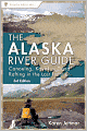 Alaska River Guide: Canoeing, Kayaking, and Rafting in the Last Frontier