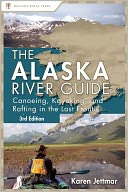 Alaska River Guide: Canoeing, Kayaking, and Rafting in the Last Frontier