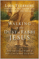 Walking in the Dust of Rabbi Jesus: How the Jewish Words of Jesus Can Change Your Life
