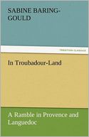 In Troubadour-Land A Ramble in Provence and Languedoc