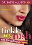 Tickle My Tush: Mild-To-Wild Analplay Adventures for Everybooty