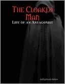 download The Cloaked Man : Life of an Antagonist book