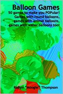 Balloon Games: 50 games to make you POPular! Games with round balloons, games with animal balloons, games with water balloons too!