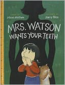 Mrs. Watson Wants Your Teeth