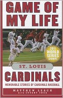 Game of My Life St. Louis Cardinals: Memorable Stories of Cardinals Baseball