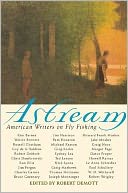 Astream: American Writers on Fly Fishing